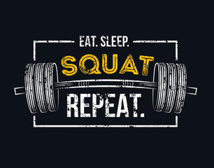 Eat sleep squat repeat. Gym motivational quote with grunge effect and barbell. Workout inspirational Poster. Vector design for gym, textile, posters, t-shirt, cover, banner, cards, cases etc.