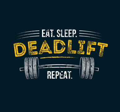 t sleep deadlift repeat. Gym motivational quote with grunge effect and barbell. Workout inspirational Poster. Vector design for gym, textile, posters, t-shirt, cover, banner, cards, cases etc.