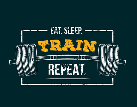 Eat sleep train repeat. Gym motivational quote with grunge effect and barbell. Workout inspirational Poster. Vector design for gym, textile, posters, t-shirt, cover, banner, cards, cases etc.