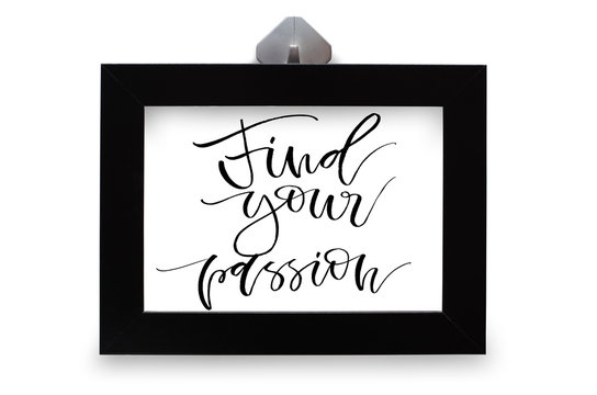Find your passion. Handwritten text. Modern calligraphy. Inspirational quote. Black photo frame