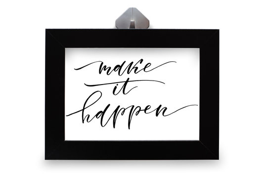 Make it happen. Handwritten text. Modern calligraphy. Inspirational quote. Black photo frame