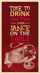 Fototapeta premium Design Time To Drink Red Wine And Dance On The Table With Woman's Hand In Glove With A Glass Of Wine And Retro Fonts. Vector Illustration.