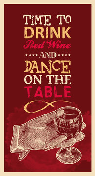 Design Time To Drink Red Wine And Dance On The Table With Woman's Hand In Glove With A Glass Of Wine And Retro Fonts. Vector Illustration.