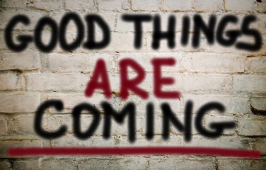 Good things are coming 