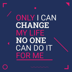 Fototapeta na wymiar Only i can change my life. Motivational quotes. Flat design background