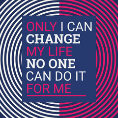 Only i can change my life. Motivational quotes. Flat design background