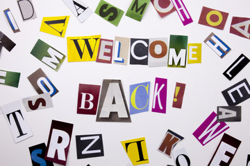 A word writing text showing concept of WELCOME BACK made of different magazine newspaper letter for Business case on the white background with copy space