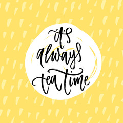 it's always tea time- Hand drawn calligraphy