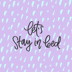 Let`s stay in bed - trendy hand lettering poster. Hand drawn calligraphy 