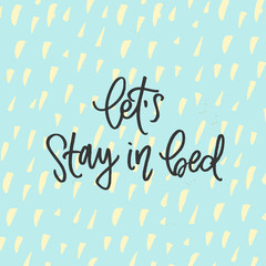 Let`s stay in bed - trendy hand lettering poster. Hand drawn calligraphy 