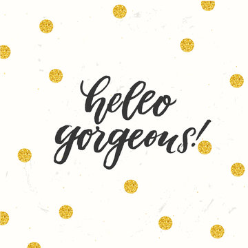 hello gorgeous - trendy hand lettering poster. Hand drawn calligraphy