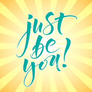 Just Be You. Inspirational quote. Modern calligraphy on burst background. Brush painted letters, vector illustration. Template for banners, cards, appareil and other design product, or photo overlays