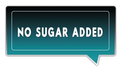 NO SUGAR ADDED on turquoise to black gradient square speech bubble.
