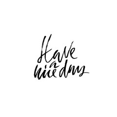 Have a nice day. Inspirational and motivational quote. Hand painted dry brush lettering. Handwritten modern typography. Vector illustration.