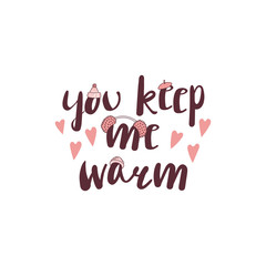 Hand drawn vector illustration with a quote You keep me warm, fluffy pink earmuffs, beret, knitted hat with a pompom, hearts. Isolated objects on white background. Design concept winter, autumn, love.