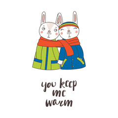 Hand drawn vector illustration of a couple of cute funny rabbits in coats, holding hands and wrapped in one scarf, text You keep me warm. Isolated objects on white background. Design concept for kids
