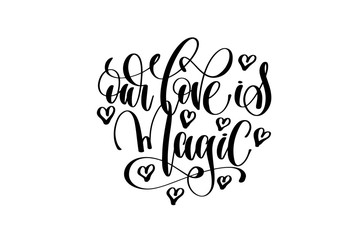 our love is magic hand lettering inscription