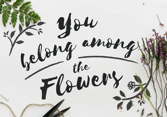 You belong among the flowers