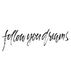 Follow your dreams. Hand drawn dry brush lettering. Ink illustration. Modern calligraphy phrase. Vector illustration.