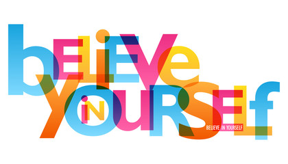 BELIEVE IN YOURSELF 