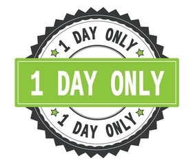 1 DAY ONLY text on grey and green round stamp, with zig zag bord