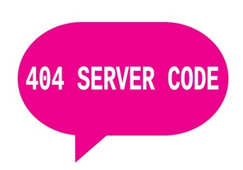 404 SERVER CODE text in pink simple speech bubble.