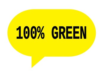 100 PERCENT GREEN text in yellow simple speech bubble.