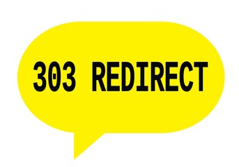 303 REDIRECT text in yellow simple speech bubble.