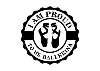 Obraz premium i am proud to be ballerina badge sign