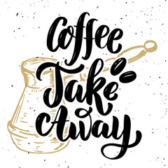 Coffee take away. Hand drawn lettering quote on grunge background. Vector illustration