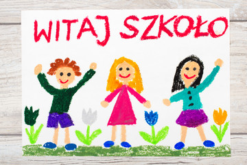 Photo of  colorful drawing: Polish word WELCOME TO SCHOOL, school building and happy children. First day at school.
