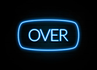 Over  - colorful Neon Sign on brickwall