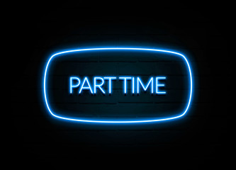 Part Time  - colorful Neon Sign on brickwall