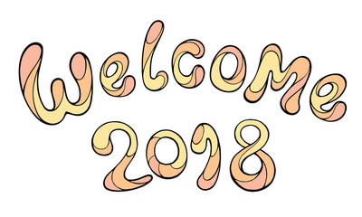Modern funny lettering Welcome 2018. Vector hand color drawing ornament letters isolated on white. New Year cartoon theme.