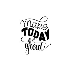 Make today great hand written lettering positive quote