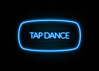 Tap Dance  - colorful Neon Sign on brickwall