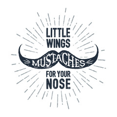 Hand drawn mustache textured vector illustration and "Mustaches - little wings for your nose" lettering.