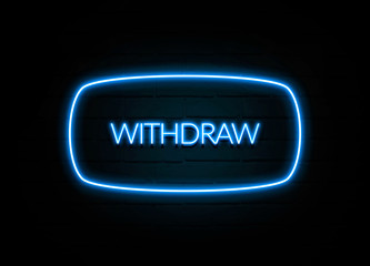 Withdraw  - colorful Neon Sign on brickwall