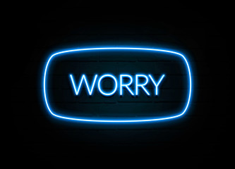 Worry  - colorful Neon Sign on brickwall