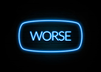 Worse  - colorful Neon Sign on brickwall