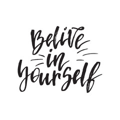 Inspirational quote Believe in yourself. Hand lettering design element. Ink brush calligraphy.