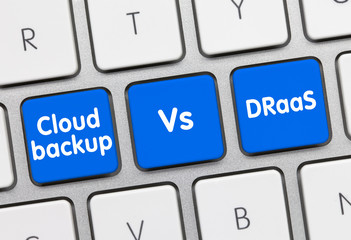 Cloud backup vs. DRaaS