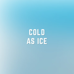 Square blurred winter background in light blue and white colors with quote cold as ice