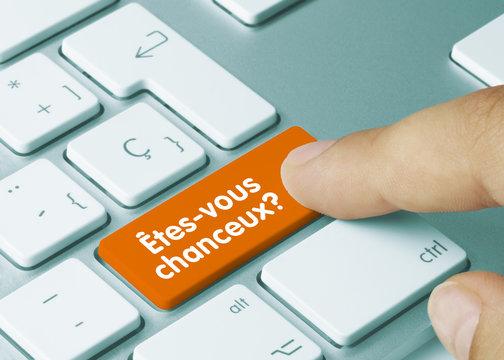 &Ecirc;tes-vous chanceux?