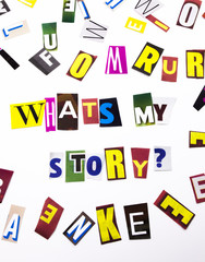 A word writing text showing concept of What's my story question made of different magazine newspaper letter for Business case on the white background with copy space