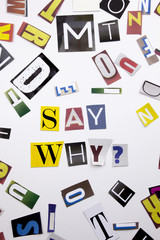 A word writing text showing concept of Say Why question made of different magazine newspaper letter for Business case on the white background with copy space