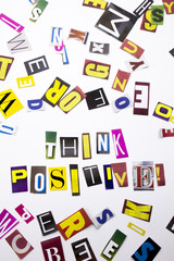 A word writing text showing concept of Think Positive made of different magazine newspaper letter for Business case on the white background with copy space