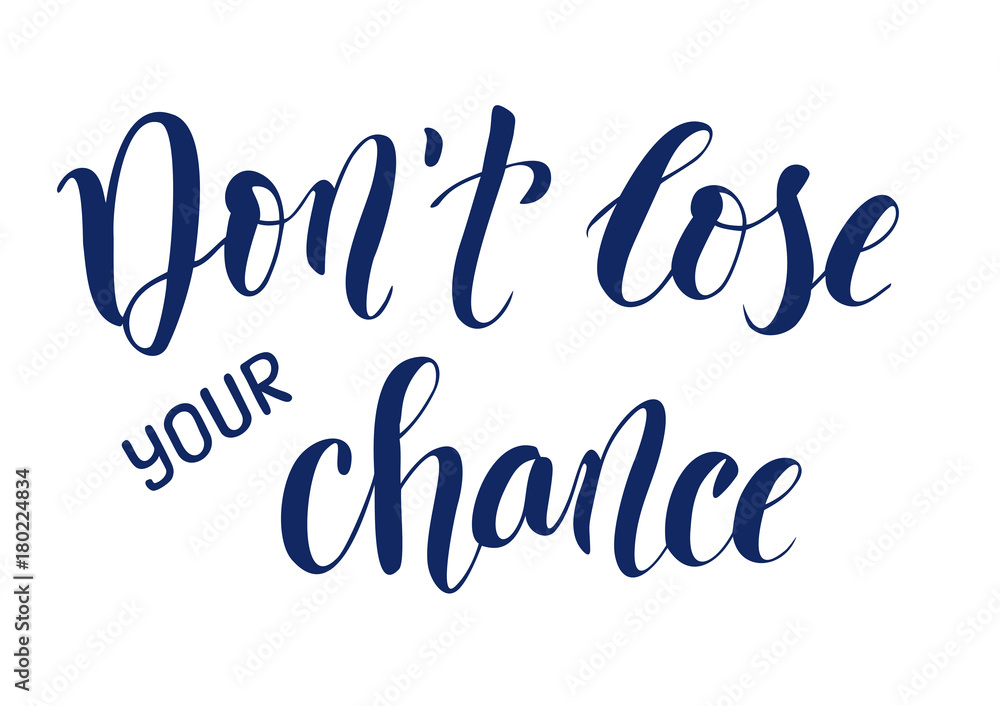Wall mural Hand drawn brush calligraphy lettering of Don't lose your chance isolated on a white background