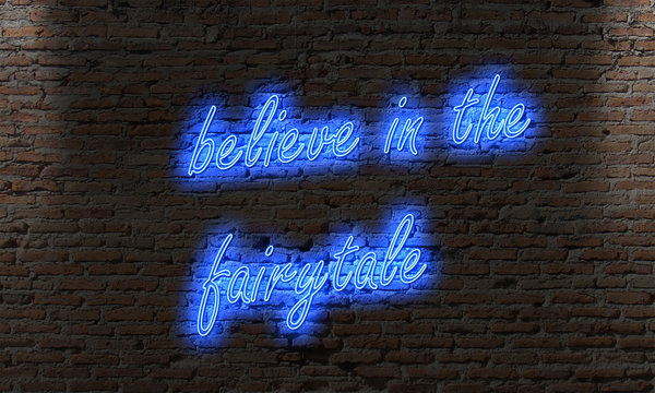 Neon Letter Sign With The Quote Believe In The Fairytale On A Brick Dark Wall