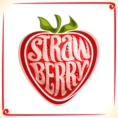 Vector logo for Strawberry, label with one whole berry for package of fresh juice or ice cream, price tag with original font for word strawberry inscribed in fruit shape, sticker for vegan store.